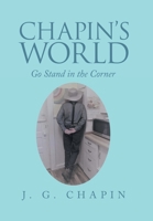 Chapin’s World: Go Stand in the Corner 1669840417 Book Cover