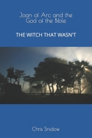 Joan of Arc and the God of the Bible: The Witch That Wasn't 1496130839 Book Cover