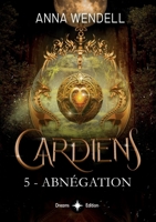 Gardiens - 5 - Abnégation (French Edition) B0FBPG7HZH Book Cover