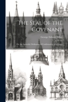 The Seal of the Covenant: Or, the Apostolic Ordinance of Confirmation, in a Letter 1022706322 Book Cover