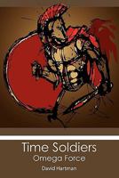 Time Soldiers: Omega Force 1439257086 Book Cover
