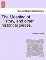 The Meaning of History and Other Historical Pieces 1179940806 Book Cover