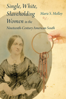 Single, White, Slaveholding Women in the Nineteenth-Century American South 1611178703 Book Cover