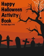 Happy Halloween Activity Book for Kids Ages 3-6: A Fun Workbook Including Word Searches, Mazes, Sudokus, Coloring Pages and More! (Halloween Books for Kids) 1698945523 Book Cover
