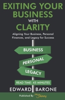 Exiting Your Business with Clarity: Aligning Your Business, Personal Finances, and Legacy for Success 1968247041 Book Cover