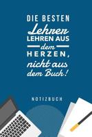 Die Besten Lehrer Lehren Aus Dem Herzen, Nicht Aus Dem Buch! Notizbuch: A5 52 Wochen Kalender als Geschenk f�r Lehrer - Danke Abschiedsgeschenk - Unterrichtsplaner - Lehrerplaner - Lehramt Studenten-  1077641702 Book Cover