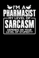 I'm a Pharmasist My Level of Sarcasm Depends on your Level of Stupidity 1099450977 Book Cover