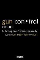 Gun Control 1 Buying One, When You Really Want Two, Three, Four, Or Five Notebook: Hiking Jogging Training Log I Runners Training Journal I Running ... Training Journal I Workout Journal I Track yo 1699104506 Book Cover