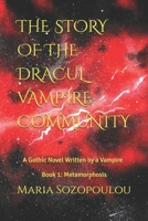 THE STORY OF THE DRACUL VAMPIRE COMMUNITY. A Gothic Novel Written by a Vampire: Book 1: Metamorphosis B0H16XKCGL Book Cover