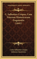 C. Sallustius Crispus, Cum Veterum Historicorum Fragmentis (1641) 1166477568 Book Cover
