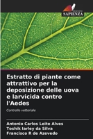 Estratto di piante come attrattivo per la deposizione delle uova e larvicida contro l'Aedes (Italian Edition) 6200827338 Book Cover