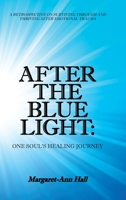 After the Blue Light: One Soul's Healing Journey: A Retrospective on Surviving Through and Thriving After Emotional Trauma 1982228113 Book Cover