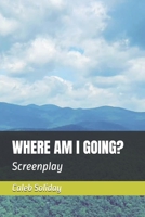 WHERE AM I GOING?: Screenplay B0GKB9T45T Book Cover