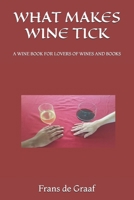 WHAT MAKES WINE TICK: A WINE BOOK FOR LOVERS OF WINES AND BOOKS B0DTM314LW Book Cover