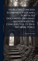 Storia Del Concilio Ecumenico Vaticano, Scritta Sui Documenti Originali. Antecedenti Del Concilio. Vol. 1,2 [In 4. No More Publ.]. (Italian Edition) 1023923920 Book Cover
