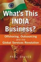 What's This India Business? Offshoring, Outsourcing, and the Global Services Revolution 1904838006 Book Cover