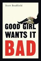 Good Girl Wants It Bad 0786713380 Book Cover