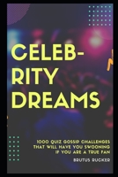 Celebrity Dreams: 1000 Quiz Gossip Challenges that will have you Swooning if you are a True Fan B08WJTQFXF Book Cover