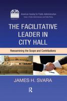 The Facilitative Leader in City Hall: Reexamining the Scope and Contributions (Public Administration and Public Policy) 1420068318 Book Cover