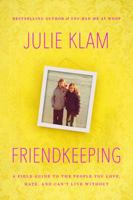 Friendkeeping: A Field Guide to the People You Love, Hate, and Can't Live Without 1594631867 Book Cover