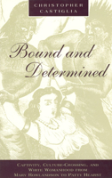Bound and Determined: Captivity, Culture-Crossing, and White Womanhood from Mary Rowlandson to Patty Hearst (Women in Culture and Society Series) 0226096548 Book Cover