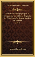 Recherches Bibliographiques Et Critiques Sur Les Editions Originales Des Cinq Livres Du Roman Satirique De Rabelais (1852) 1167558022 Book Cover