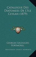 Catalogue Des Diatomees De L'Ile Ceylan (1879) 1272008983 Book Cover