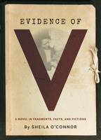 Evidence of V: A Novel in Fragments, Facts, and Fictions 1941628192 Book Cover