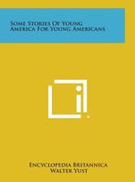Some Stories of Young America for Young Americans 1258623412 Book Cover