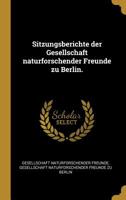 Sitzungsberichte der Gesellschaft naturforschender Freunde zu Berlin. 1011404117 Book Cover