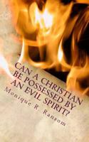 Can A Christian Be Possessed By An Evil Spirit? 0615774423 Book Cover