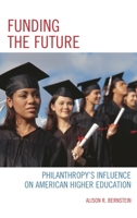 Funding the Future: Philanthropy's Influence on American Higher Education 1475804067 Book Cover