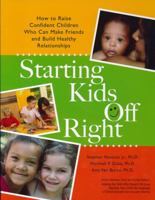 Starting Kids Off Right: How to Raise Confident Children Who Can Make Friends and Build Healthy Relationships 1561454478 Book Cover