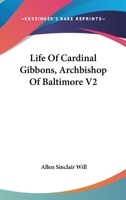 Life Of Cardinal Gibbons, Archbishop Of Baltimore V2 1162996897 Book Cover