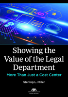 Showing the Value of the Legal Department: More Than Just a Cost Center 1639050450 Book Cover