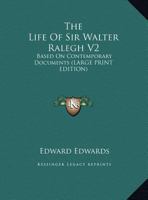 The Life Of Sir Walter Ralegh V2: Based On Contemporary Documents 1498122817 Book Cover