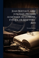 Jean Bertaut, abbÃ(c) d'Aunay, premier aumônier de la reine, Ã(c)vÃaque de SÃ(c)ez (1552-1611) (French Edition) 1025229916 Book Cover