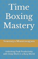 Time Boxing Mastery: Unlocking Peak Productivity with Deep Work in a Busy World B0DV9YL2XN Book Cover