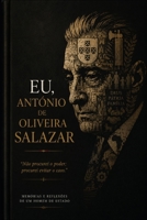 Eu, António de Oliveira Salazar: Memórias e Reflexões de um Homem de Estado (Portuguese Edition) B0H1QT2KWM Book Cover