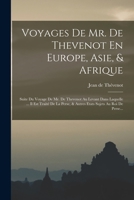 Voyages De Mr. De Thevenot En Europe, Asie, & Afrique: Suite Du Voyage De Mr. De Thevenot Au Levant Dans Laquelle ... Il Est Traité De La Perse, & ... Sujets Au Roi De Perse... 1018815686 Book Cover