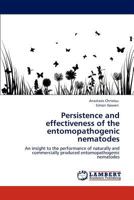 Persistence and effectiveness of the entomopathogenic nematodes: An insight to the performance of naturally and commercially produced entomopathogenic nematodes 384844061X Book Cover