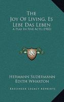 The Joy of Living: A Play in Five Acts 1537750860 Book Cover