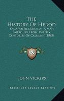 The History of Herod; or, Another Look at a Man Emerging from Twenty Centuries of Calumny 1165123339 Book Cover