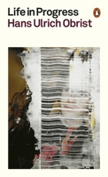 Hans Ulrich Obrist Life in Progress (Paperback) /anglais 1802066985 Book Cover