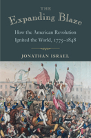 The Expanding Blaze: How the American Revolution Ignited the World, 1775-1848 0691195935 Book Cover