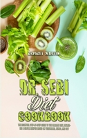 Dr. Sebi Diet Cookbook: The Essential Step-By-Step Guide to the Alkaline Diet, Including a Simple Recipes Based on Vegetables, Herbs, and Soy 1801948909 Book Cover