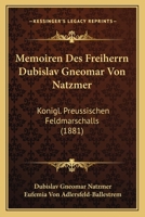 Memoiren Des Freiherrn Dubislav Gneomar Von Natzmer: Konigl. Preussischen Feldmarschalls (1881) 1160746338 Book Cover