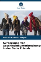Aufdeckung von Geschlechtsunterbrechungen in der Serie Friends 6207341414 Book Cover