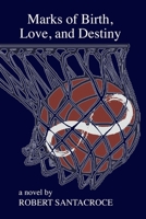 Marks of Birth, Love and Destiny: A man's Pro Basketball Journey B0C9RWTGJR Book Cover