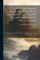 The life of Mr. Robert Blair, containing his Autobiography, with Supplement by William Row 1018390871 Book Cover